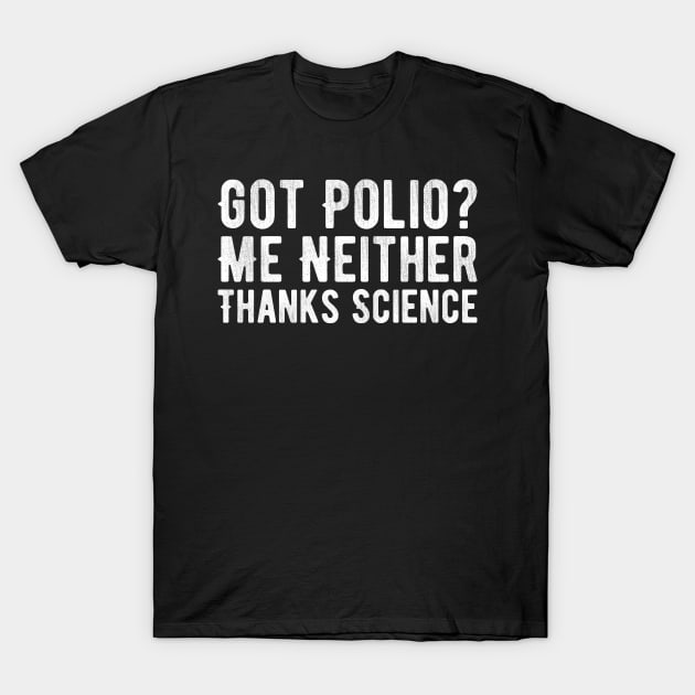 Got Polio Me Neither Thanks Science T-Shirt by Alennomacomicart